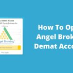 How to Create a Demat Account At Angel Broking